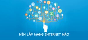 Nên lắp wifi nhà mạng nào