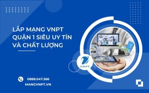 lắp mạng VNPT Quận 1