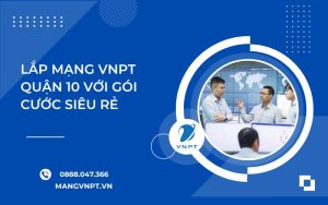 Lắp Mạng VNPT Quận 10
