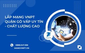 Lắp Mạng VNPT quận Gò Vấp
